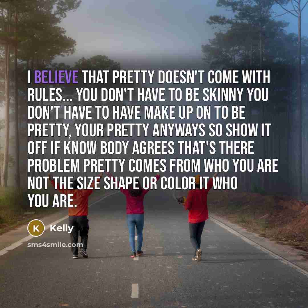 “I believe that pretty doesn't come with rules... you don't…” quote by Kelly