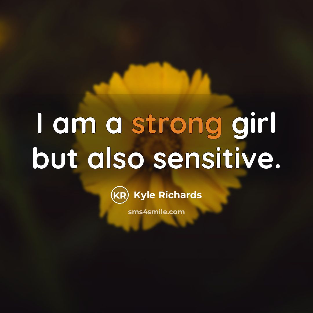 “I am a strong girl but also sensitive.…” quote by Kyle Richards