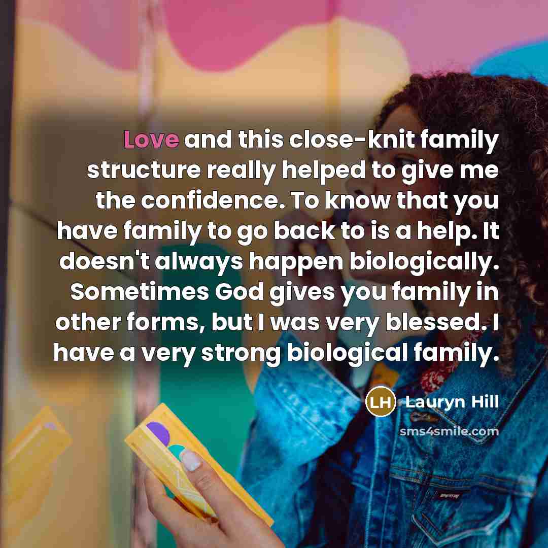 “Love and this close-knit family structure really helped to give…” quote by Lauryn Hill