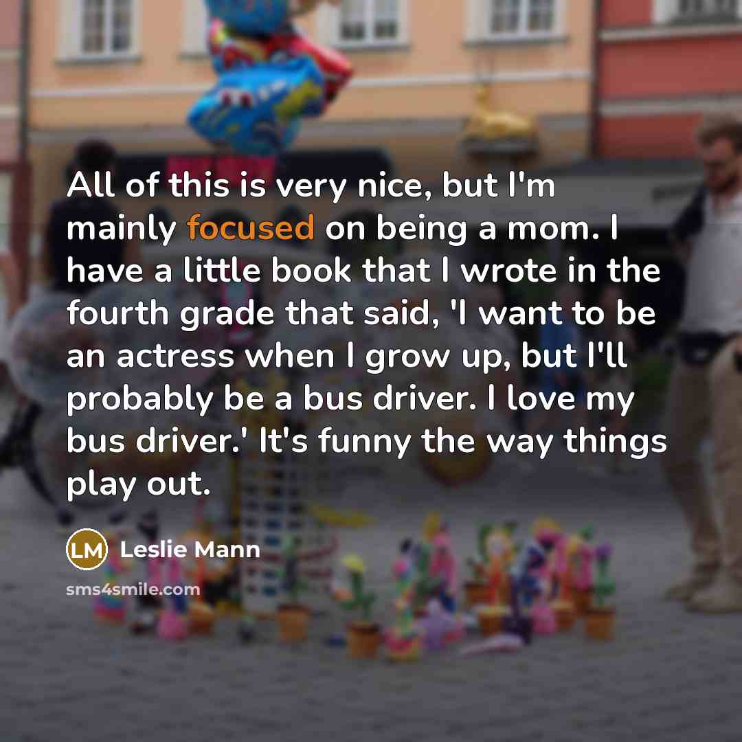 “All of this is very nice, but I'm mainly focused…” quote by Leslie Mann