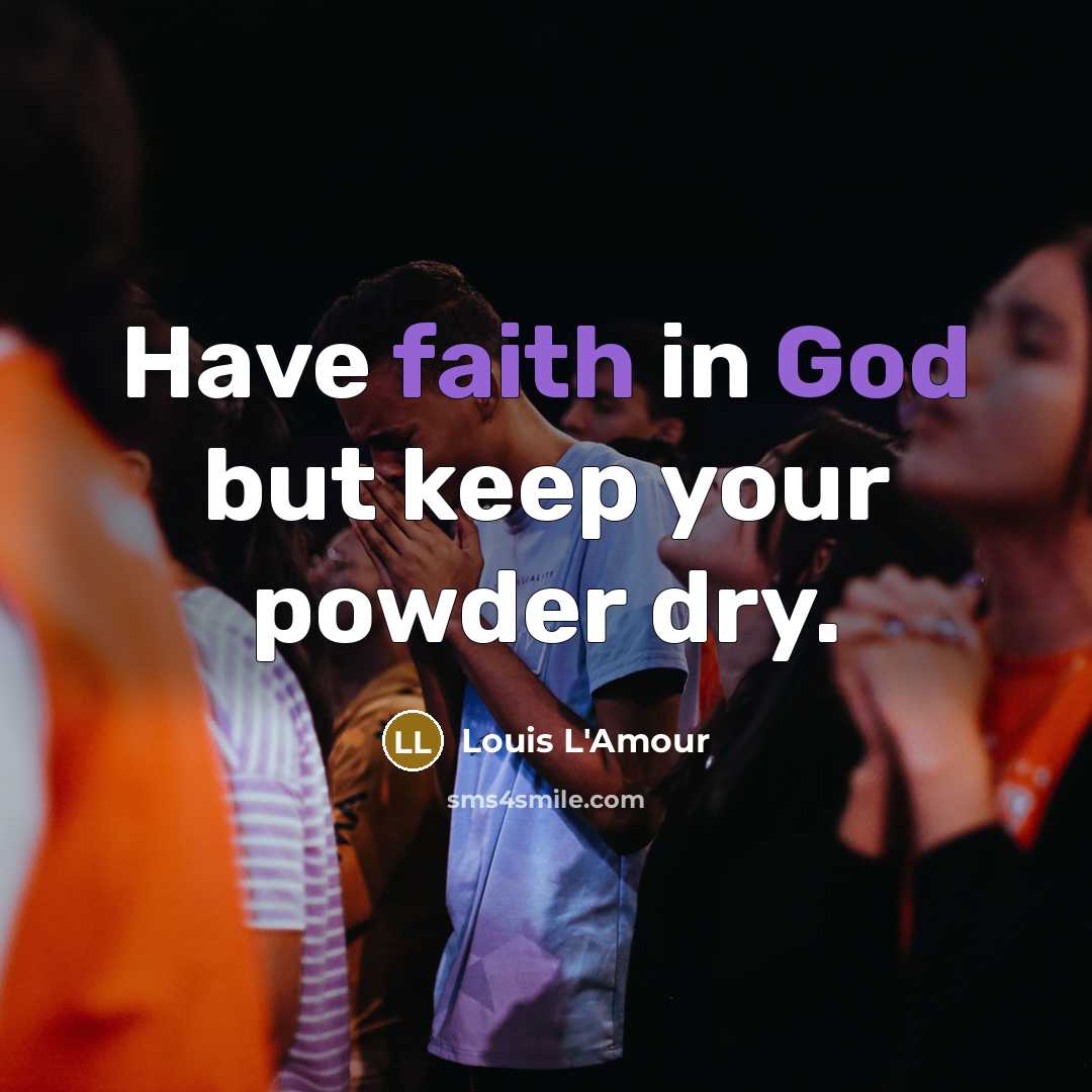 “Have faith in God but keep your powder dry.…” quote by Louis L'Amour