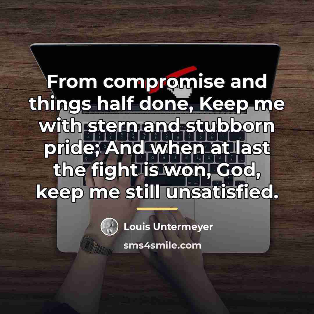 “From compromise and things half done, Keep me with stern…” quote by Louis Untermeyer