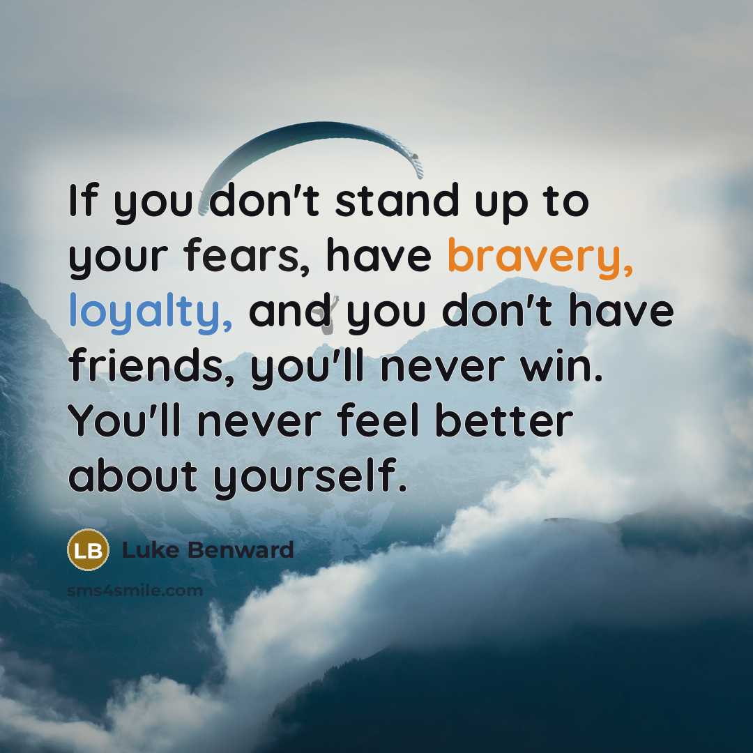 “If you don't stand up to your fears, have bravery,…” quote by Luke Benward