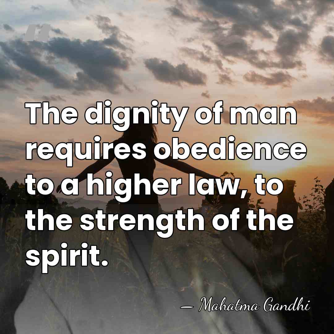 The dignity of man requires obedience to a higher law, to the&hellip; - Mahatma Gandhi