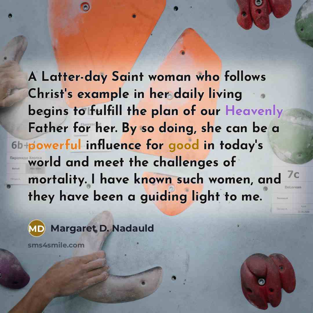 “A Latter-day Saint woman who follows Christ's example in her…” quote by Margaret D. Nadauld
