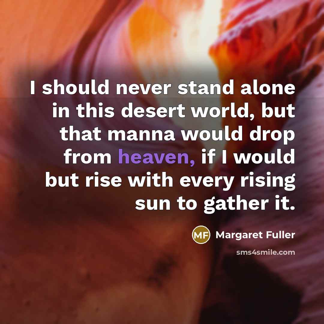 “I should never stand alone in this desert world, but…” quote by Margaret Fuller