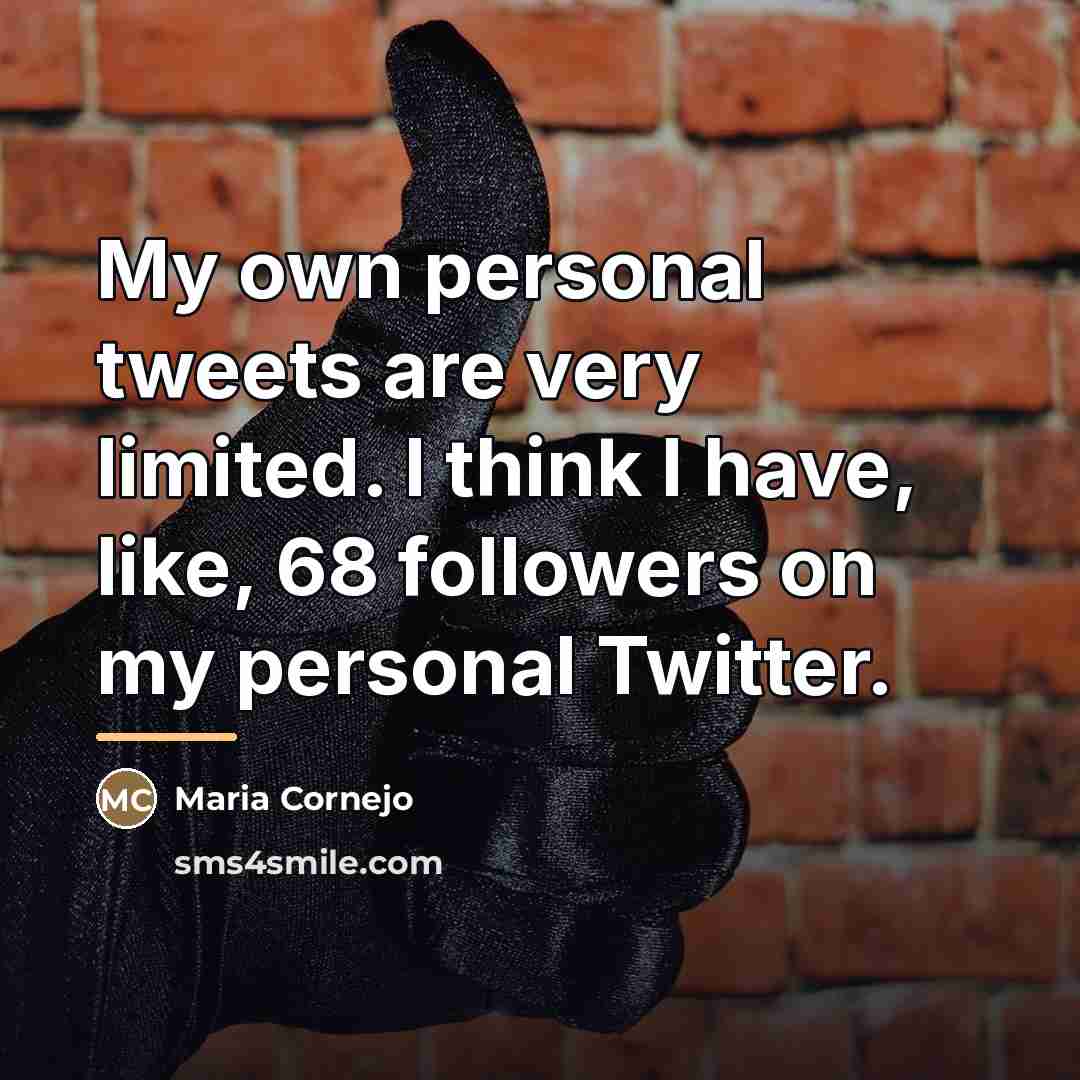 “My own personal tweets are very limited. I think I…” quote by Maria Cornejo