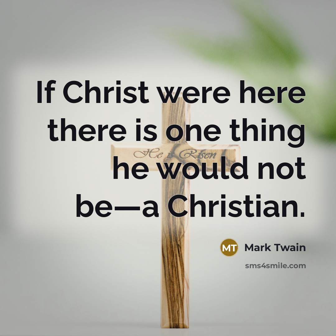 “If Christ were here there is one thing he would…” quote by Mark Twain