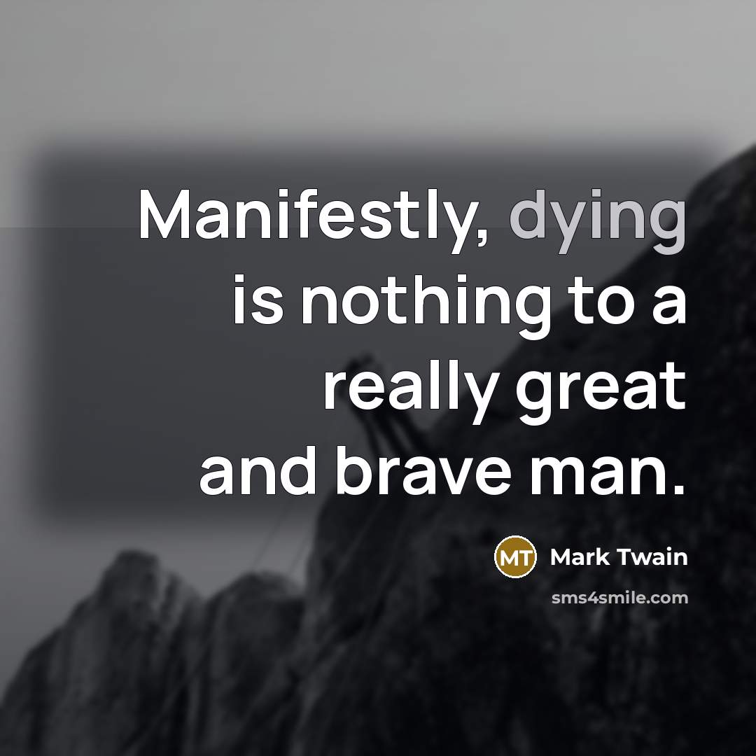 “Manifestly, dying is nothing to a really great and brave…” quote by Mark Twain