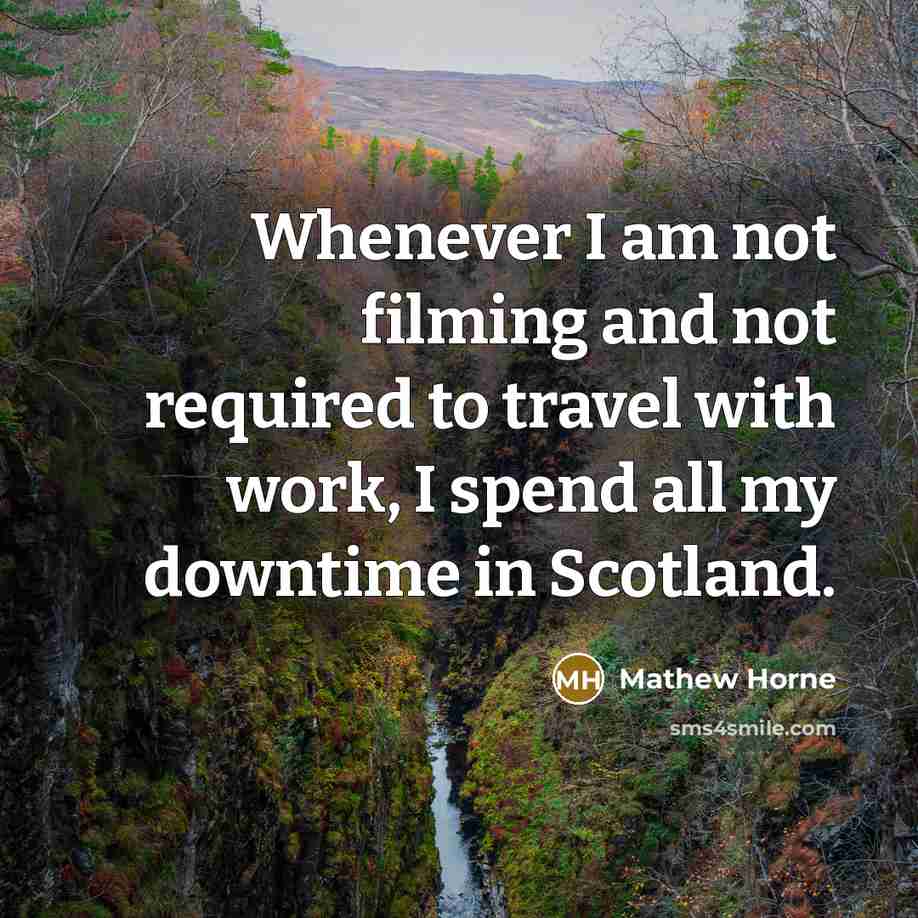 “Whenever I am not filming and not required to travel…” quote by Mathew Horne