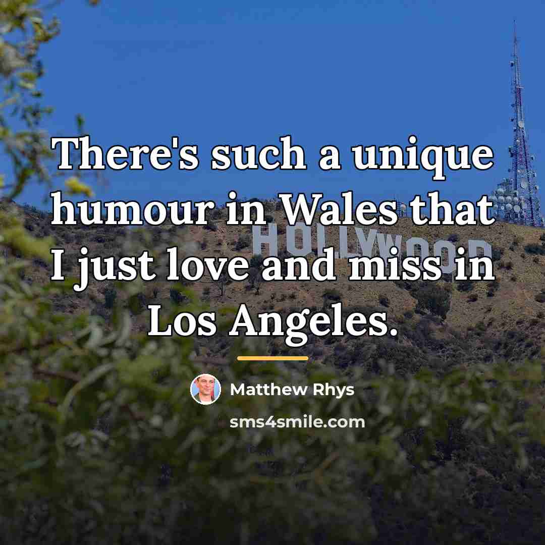 “There's such a unique humour in Wales that I just…” quote by Matthew Rhys