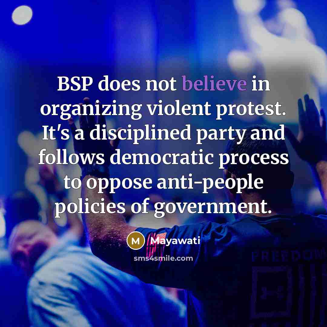 “BSP does not believe in organizing violent protest. It's a…” quote by Mayawati