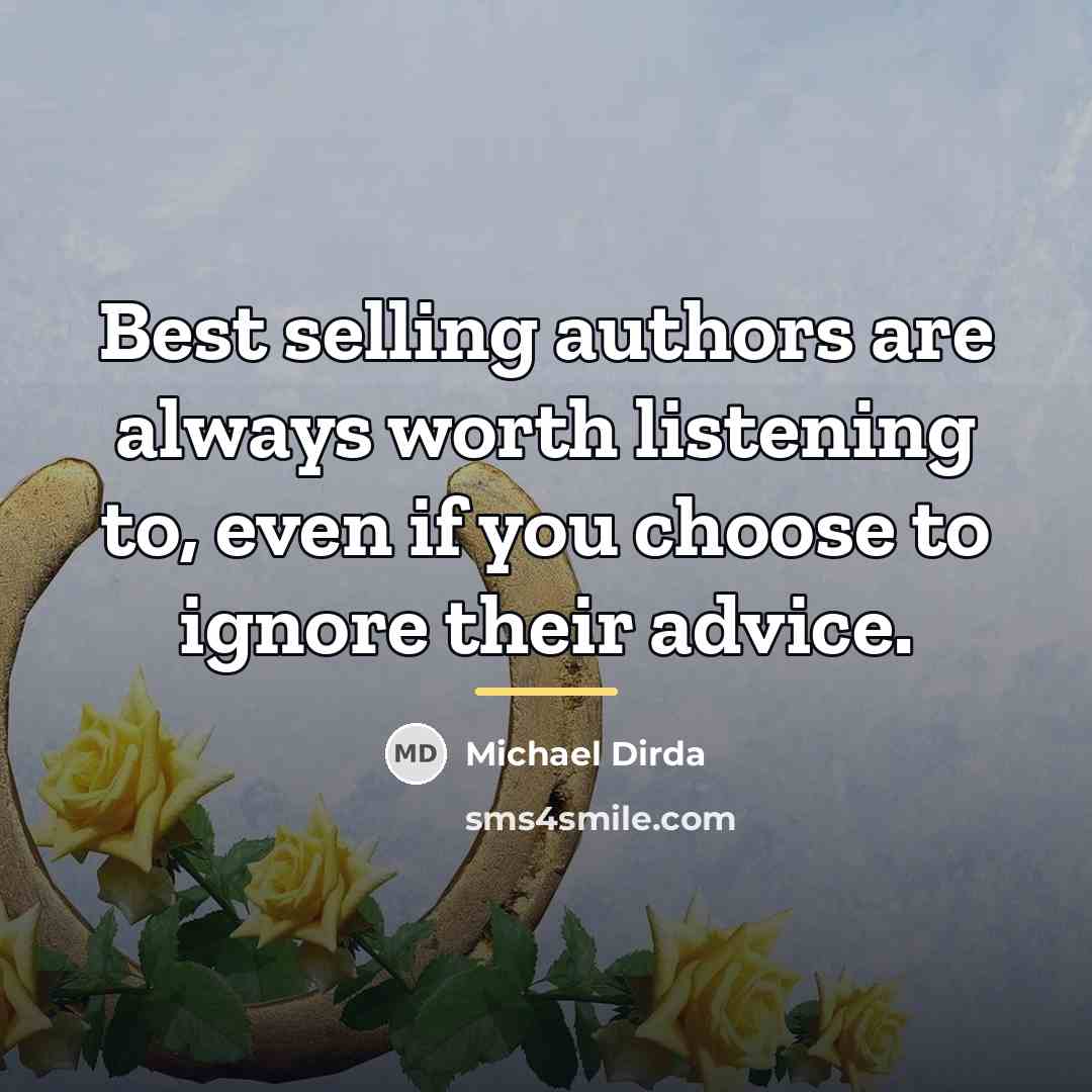 “Best selling authors are always worth listening to, even if…” quote by Michael Dirda
