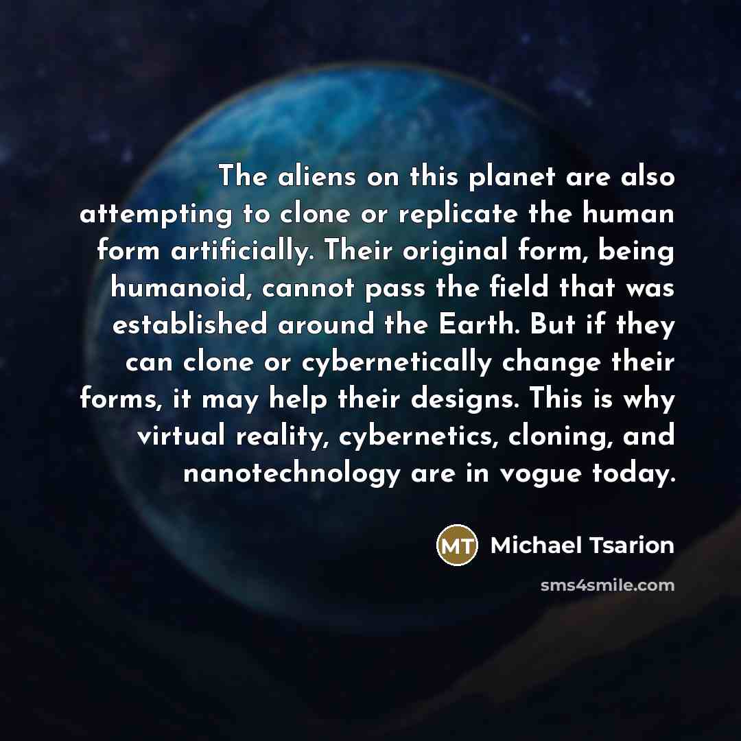 “The aliens on this planet are also attempting to clone…” quote by Michael Tsarion
