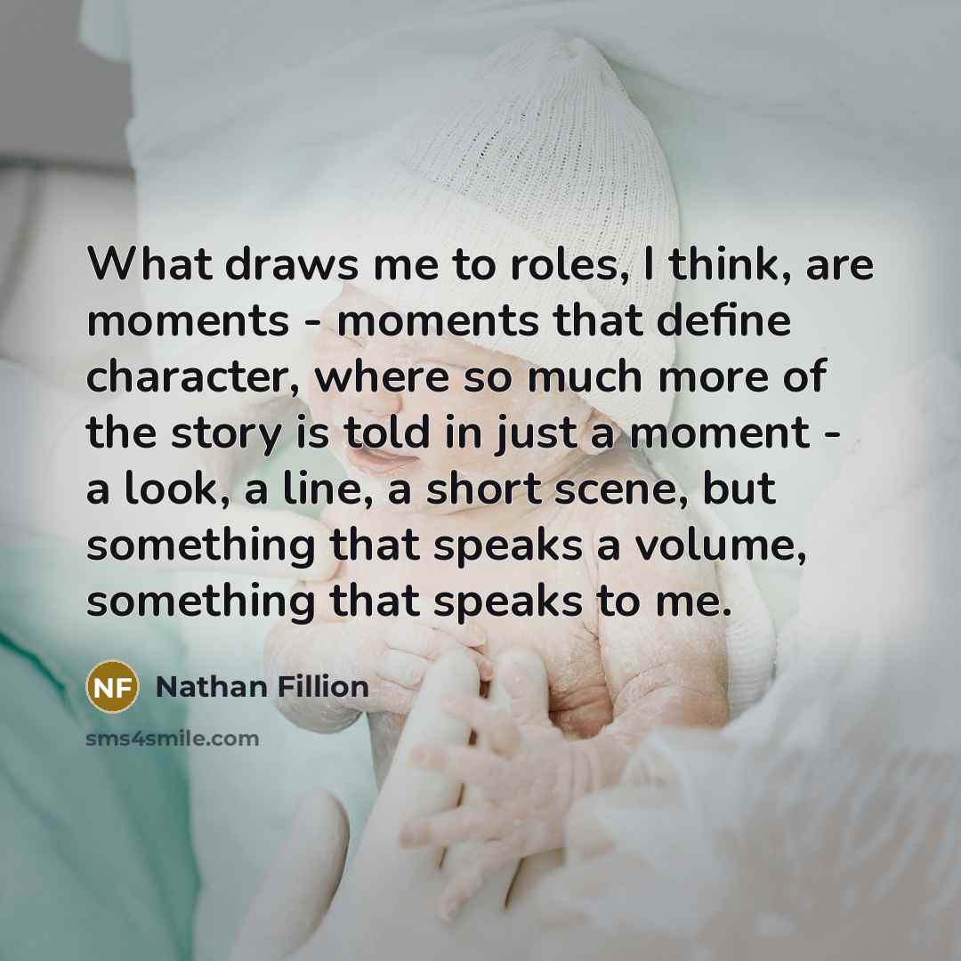 “What draws me to roles, I think, are moments -…” quote by Nathan Fillion