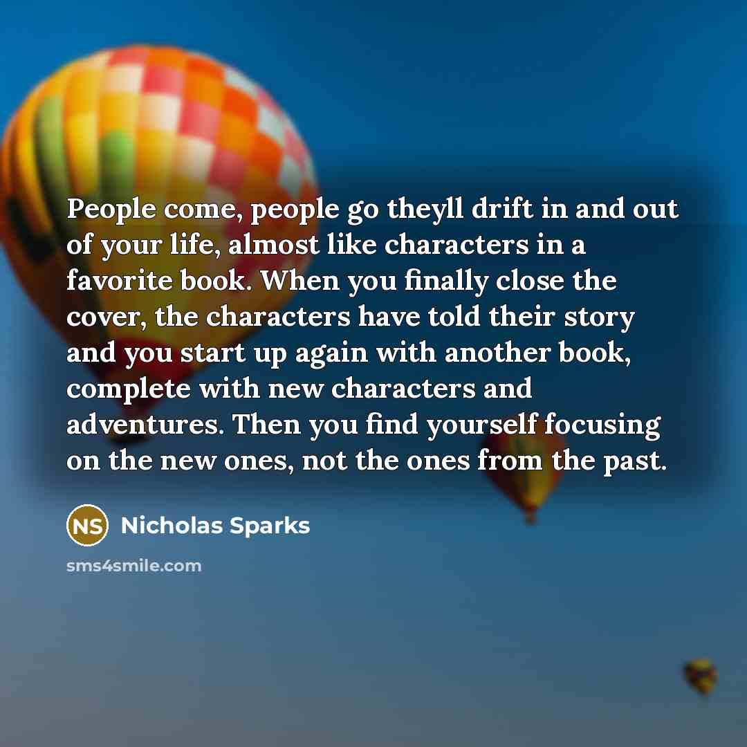 “People come, people go theyll drift in and out of…” quote by Nicholas Sparks