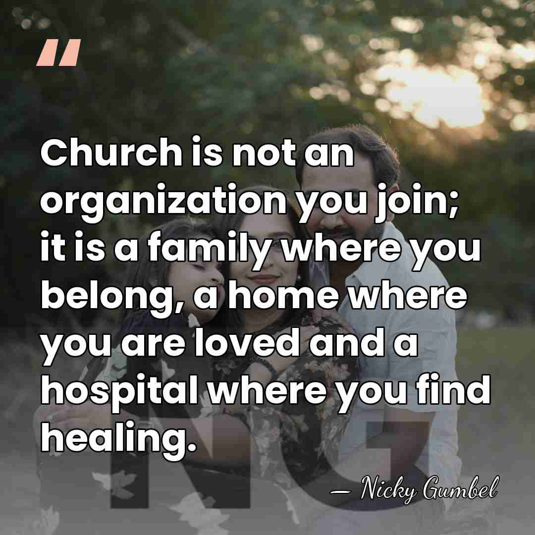 Church is not an organization you join; it is a family where&hellip; - Nicky Gumbel