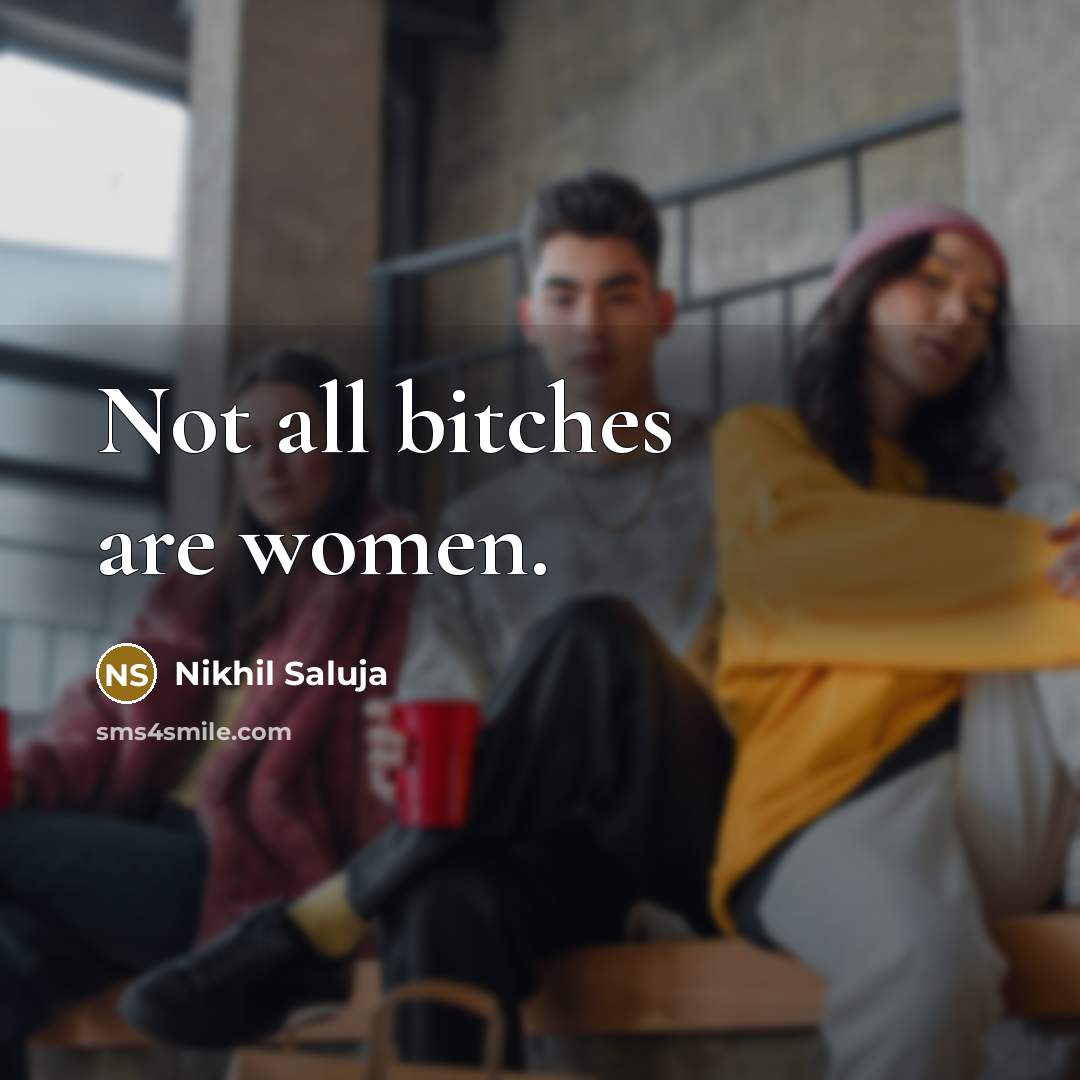 “Not all bitches are women.…” quote by Nikhil Saluja