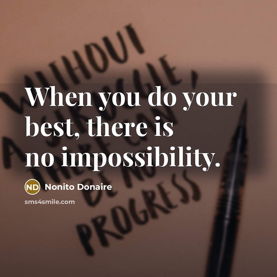 “When you do your best, there is no impossibility.” quote by Nonito Donaire