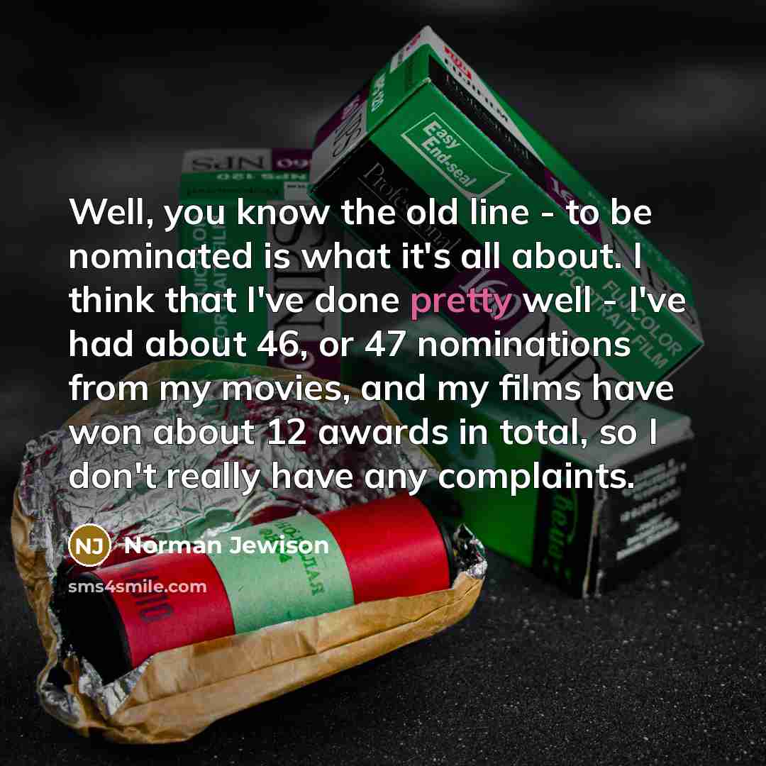 “Well, you know the old line - to be nominated…” quote by Norman Jewison