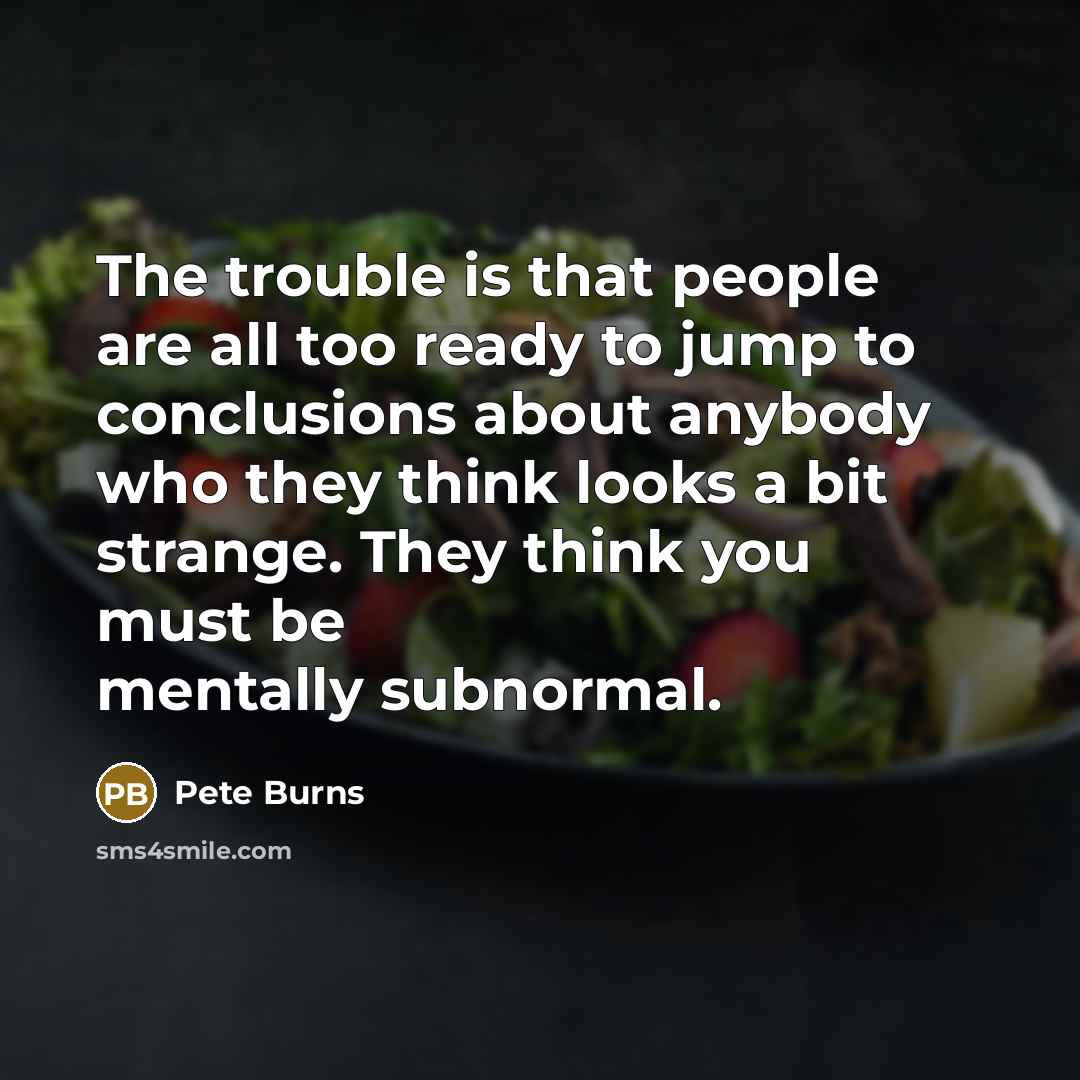 “The trouble is that people are all too ready to…” quote by Pete Burns
