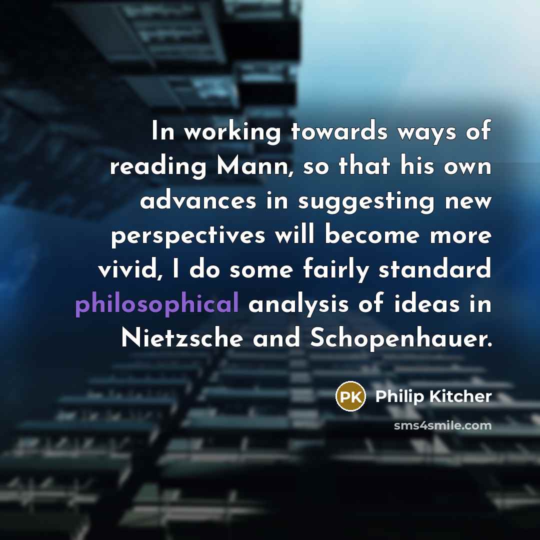 “In working towards ways of reading Mann, so that his…” quote by Philip Kitcher