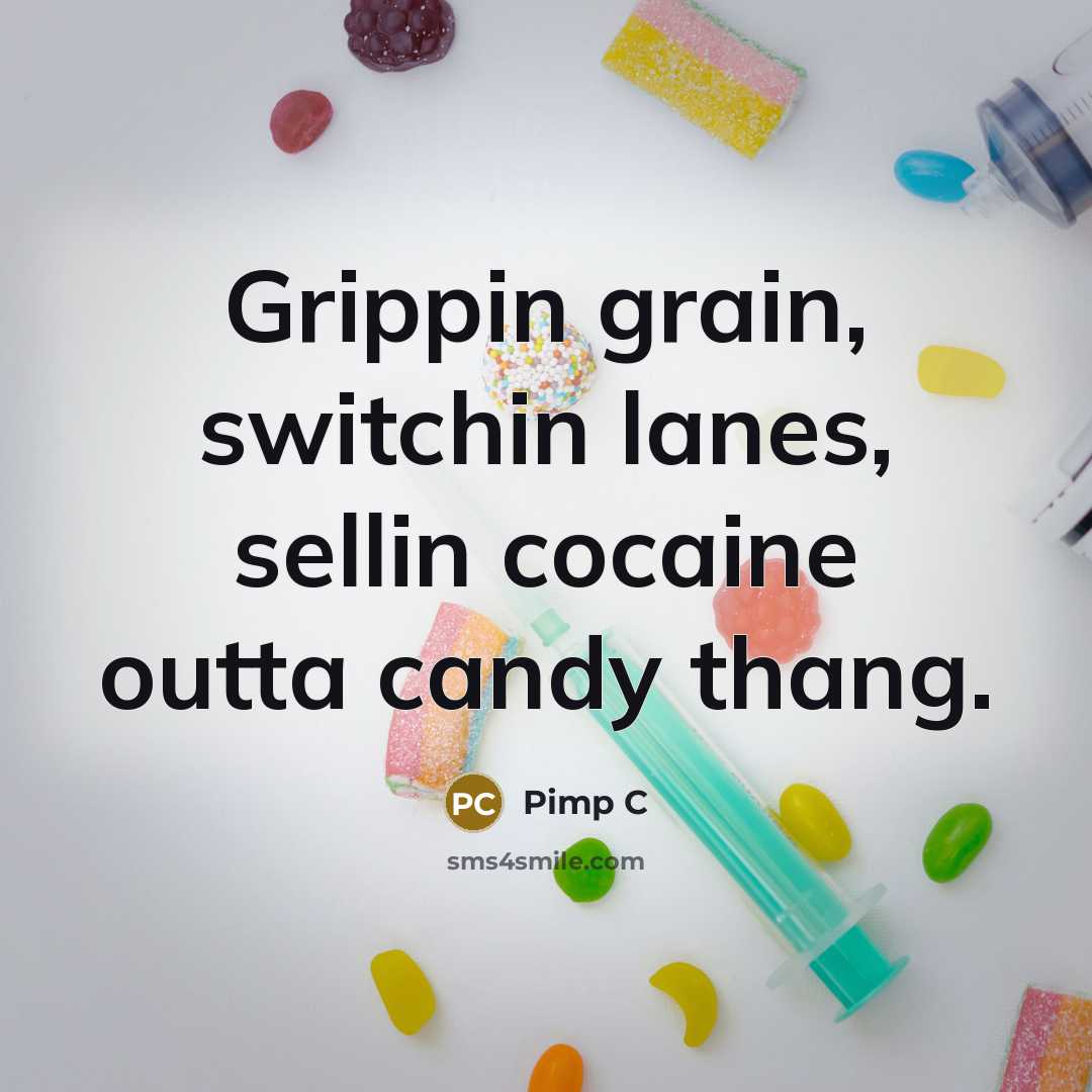 “Grippin grain, switchin lanes, sellin cocaine outta candy thang.…” quote by Pimp C