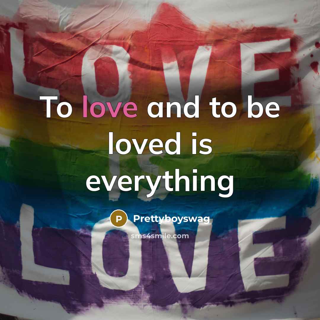“To love and to be loved is everything…” quote by Prettyboyswag