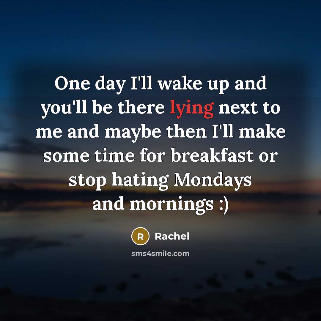 “One day I'll wake up and you'll be there lying…” quote by Rachel