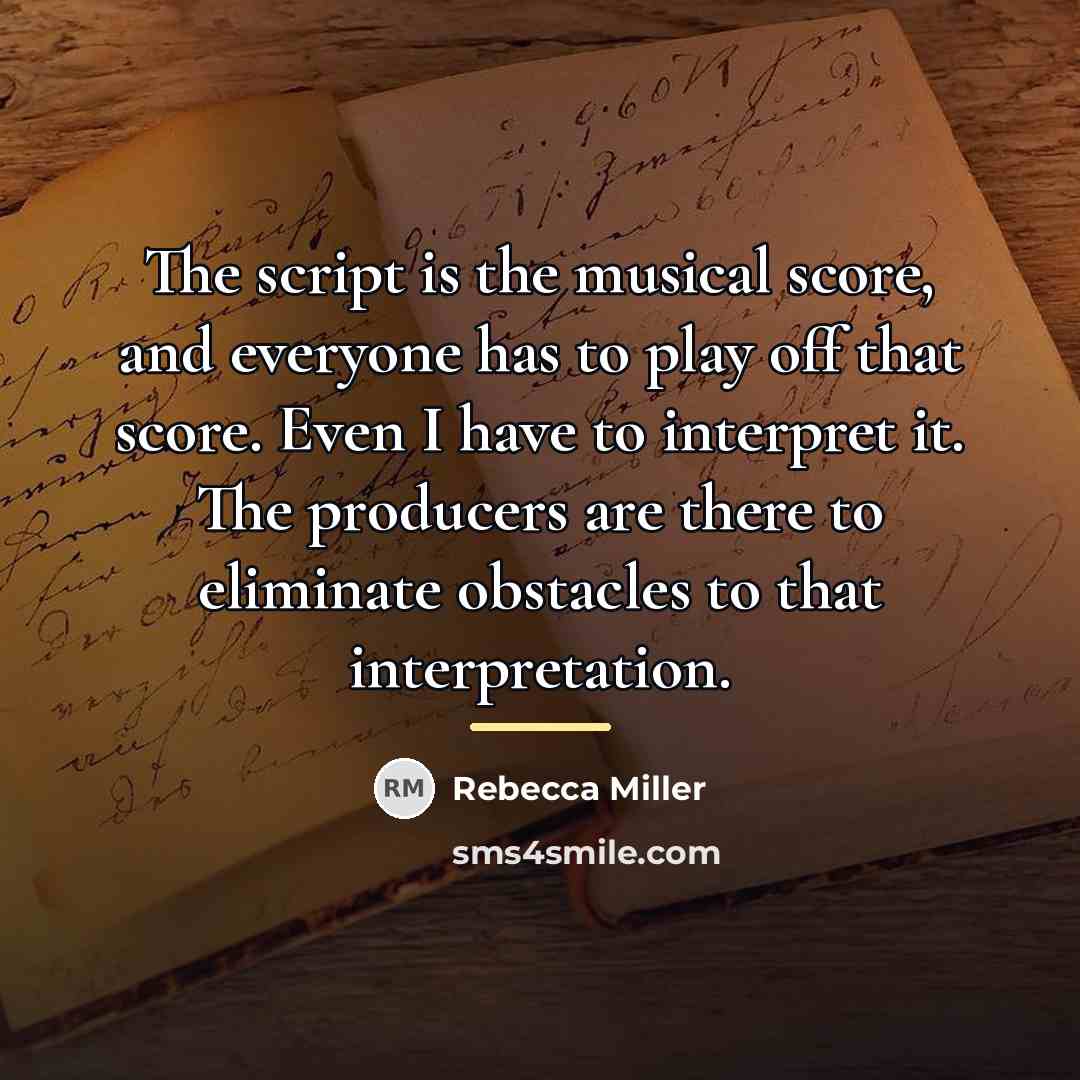 “The script is the musical score, and everyone has to…” quote by Rebecca Miller