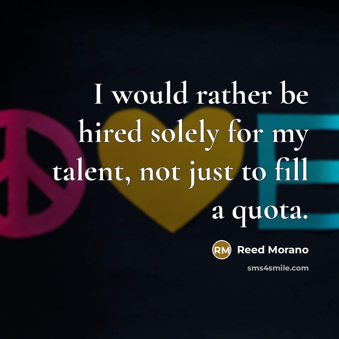 “I would rather be hired solely for my talent, not just to fill a quota.” quote by Reed Morano