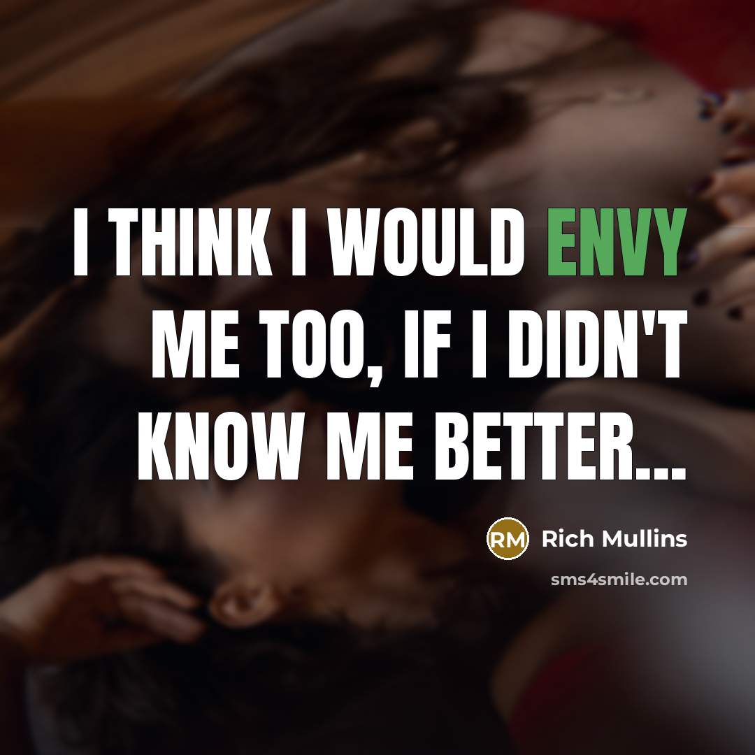 “I think I would envy me too, if I didn't…” quote by Rich Mullins