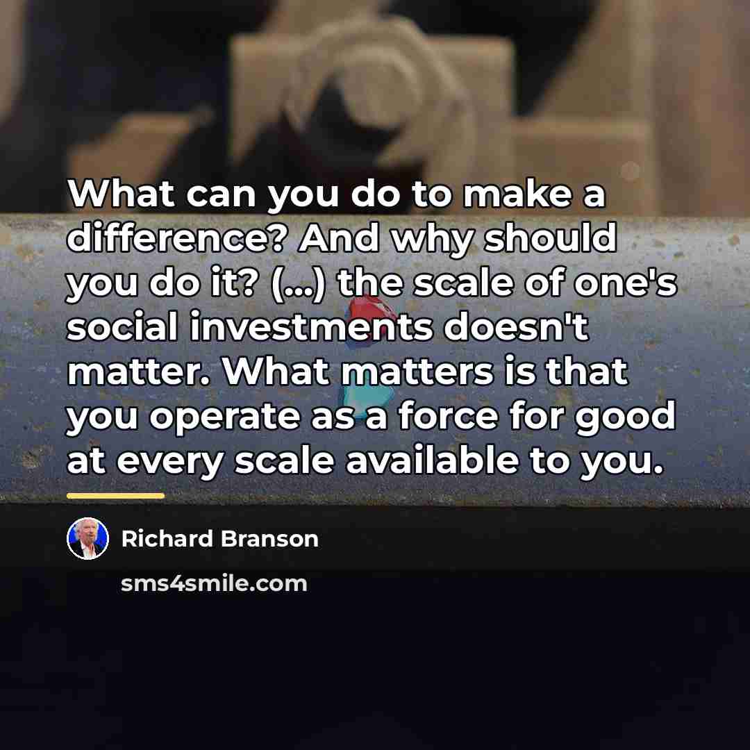 “What can you do to make a difference? And why…” quote by Richard Branson