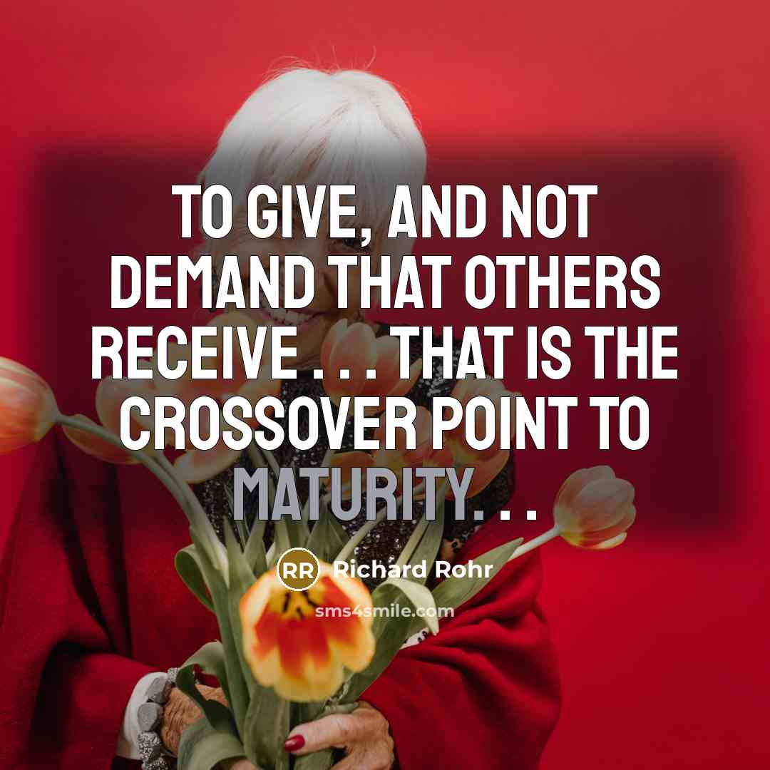 “To give, and not demand that others receive . .…” quote by Richard Rohr