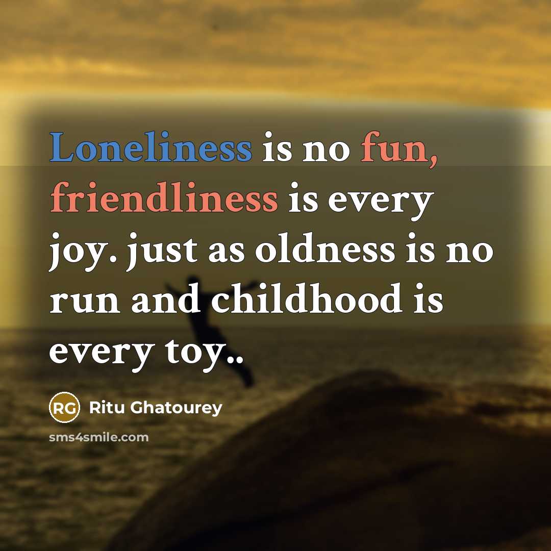 “Loneliness is no fun, friendliness is every joy. just as…” quote by Ritu Ghatourey