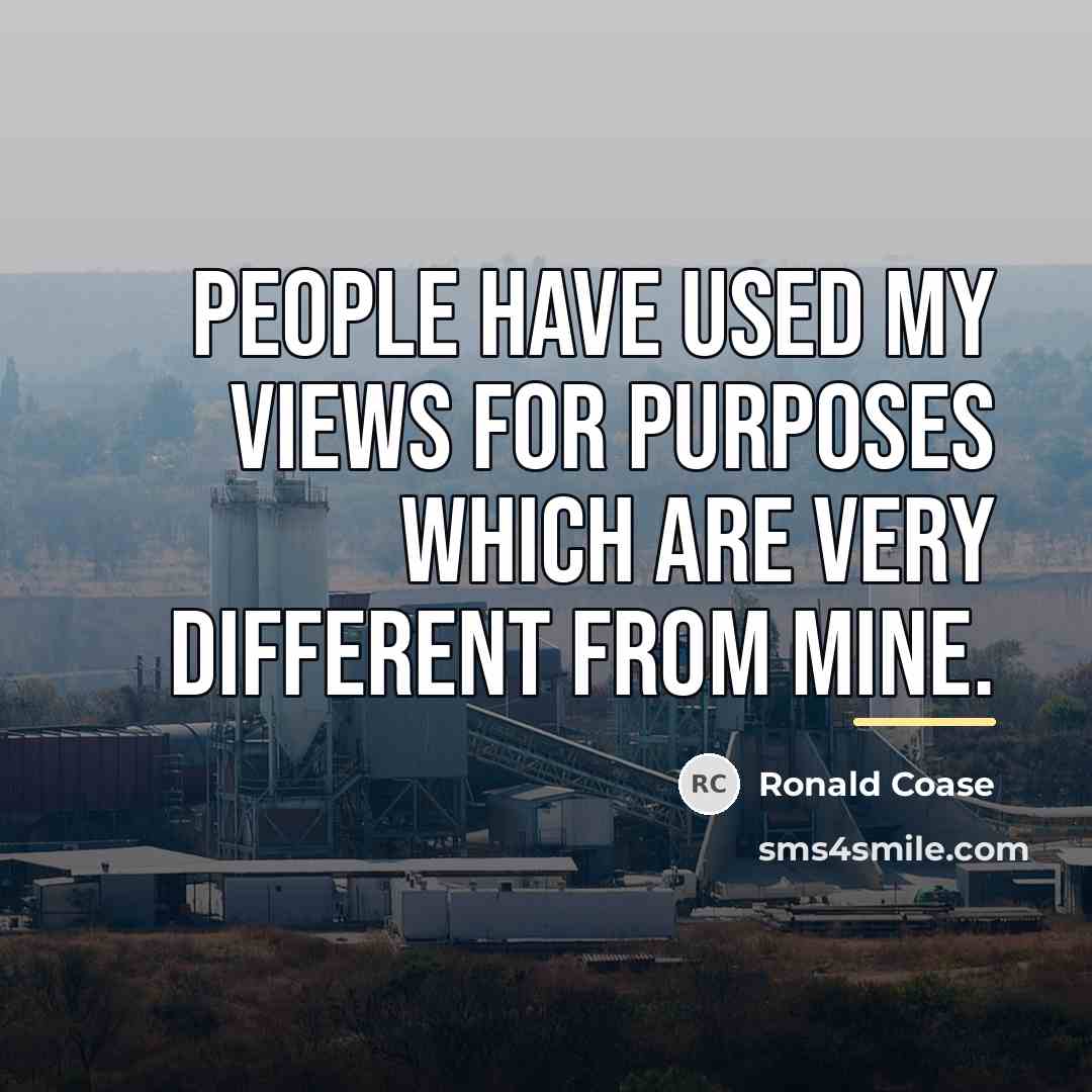 “People have used my views for purposes which are very…” quote by Ronald Coase