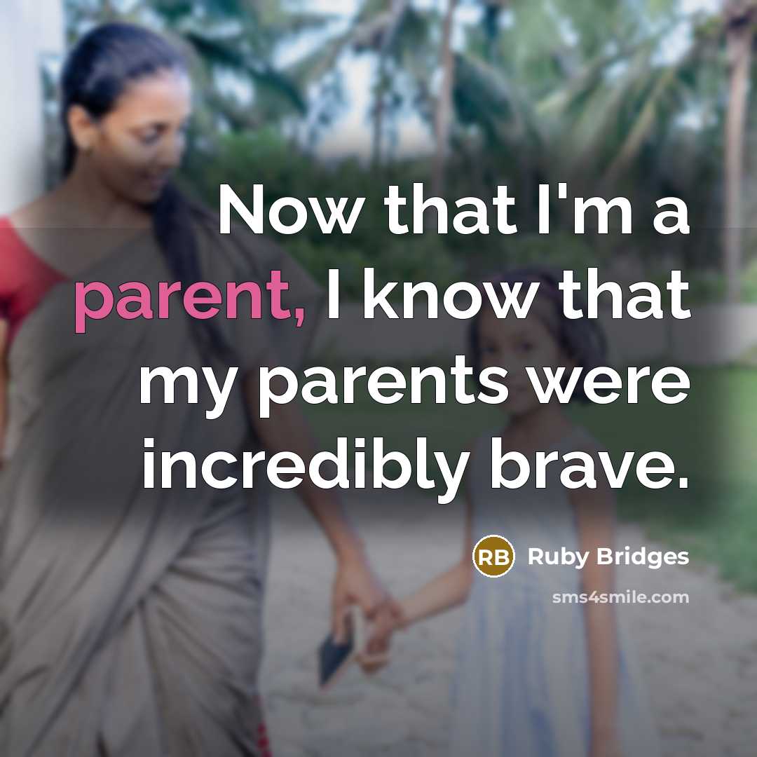 “Now that I'm a parent, I know that my parents…” quote by Ruby Bridges