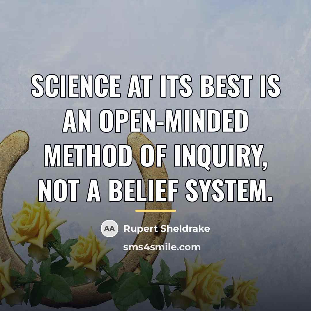 “Science at its best is an open-minded method of inquiry,…” quote by Rupert Sheldrake