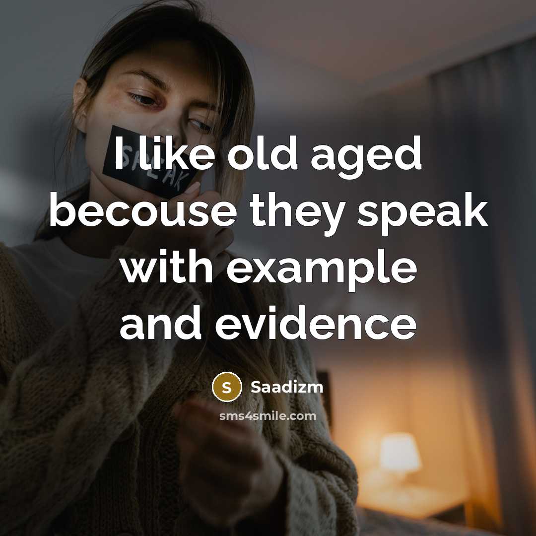 “I like old aged becouse they speak with example and…” quote by Saadizm
