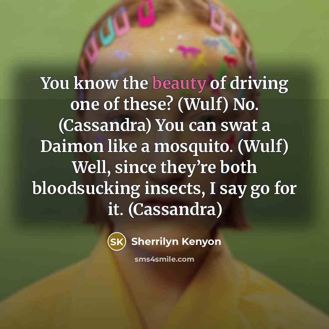 “You know the beauty of driving one of these? (Wulf)…” quote by Sherrilyn Kenyon