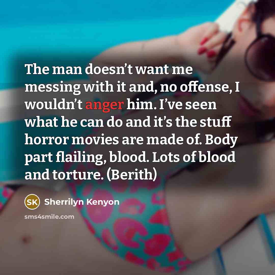 “The man doesn’t want me messing with it and, no…” quote by Sherrilyn Kenyon