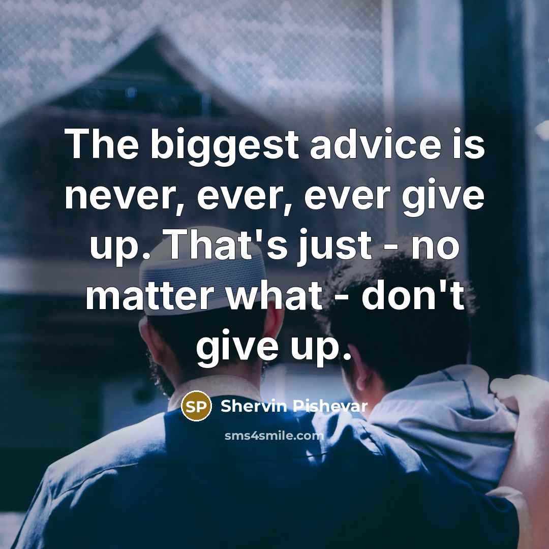 “The biggest advice is never, ever, ever give up. That's…” quote by Shervin Pishevar