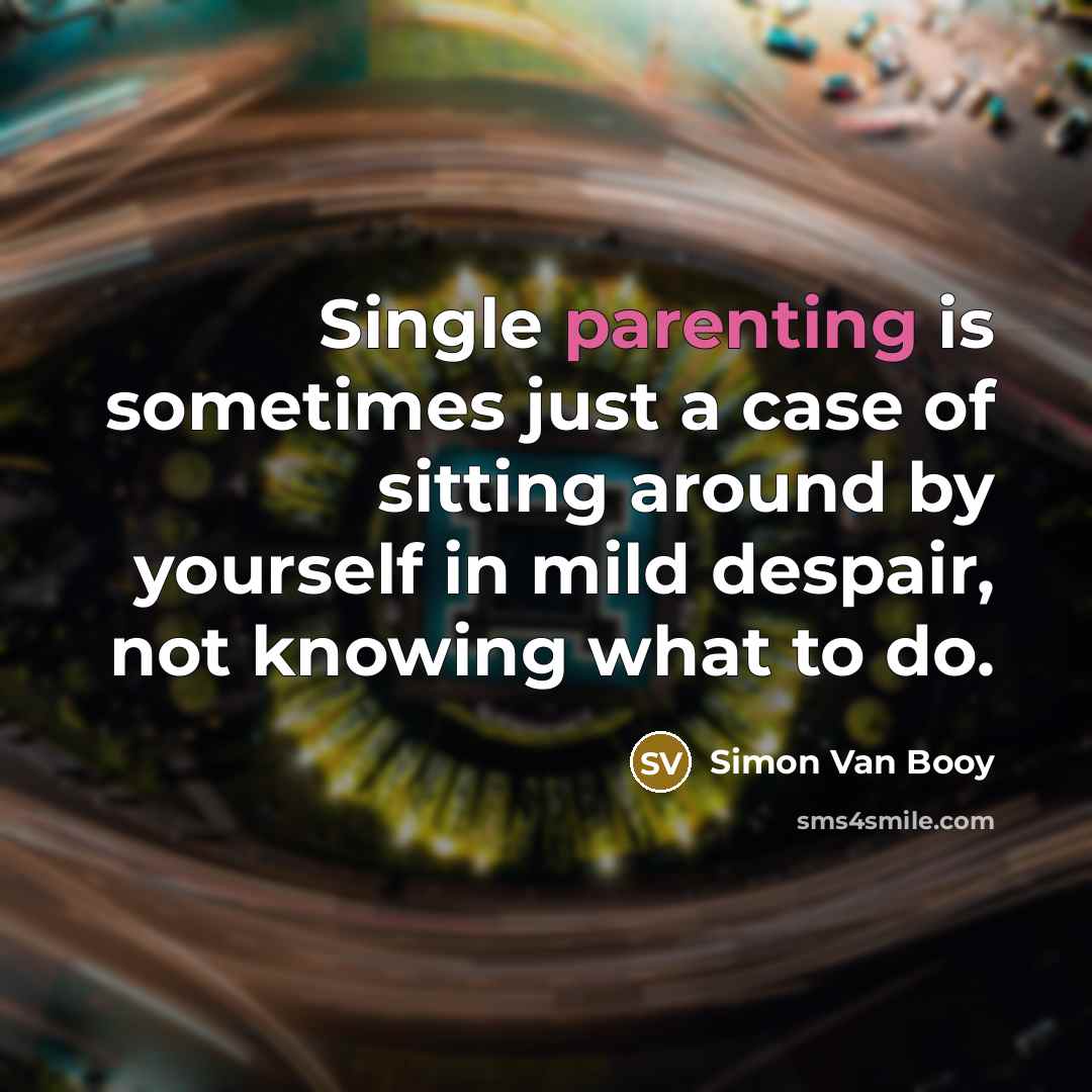 “Single parenting is sometimes just a case of sitting around…” quote by Simon Van Booy