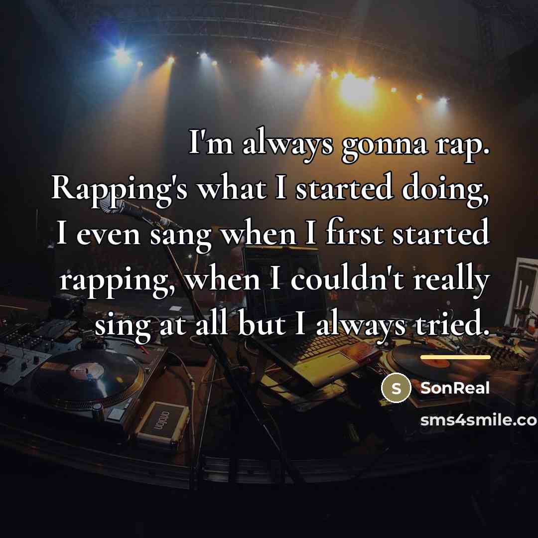 “I'm always gonna rap. Rapping's what I started doing, I…” quote by SonReal