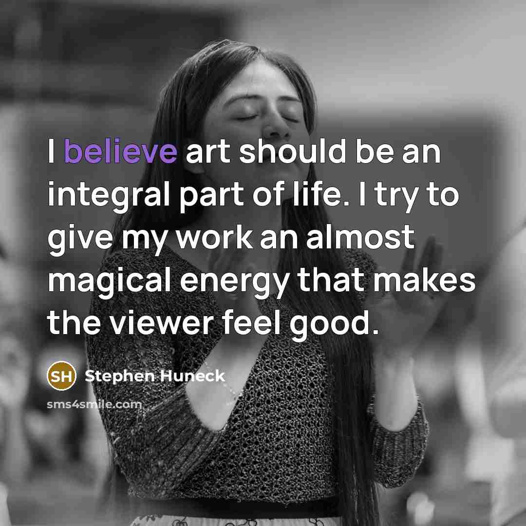 “I believe art should be an integral part of life.…” quote by Stephen Huneck