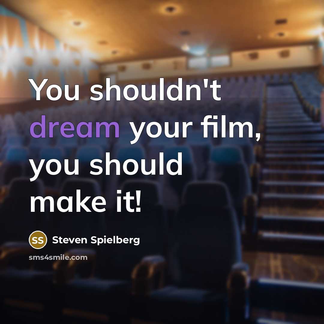 “You shouldn't dream your film, you should make it!…” quote by Steven Spielberg