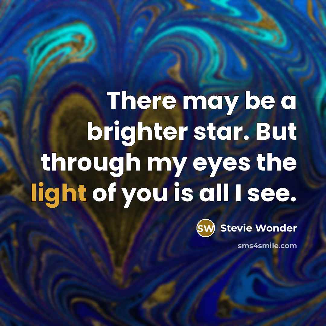 “There may be a brighter star. But through my eyes…” quote by Stevie Wonder