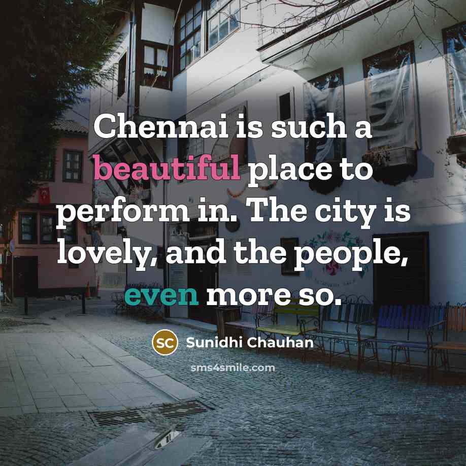 “Chennai is such a beautiful place to perform in. The…” quote by Sunidhi Chauhan