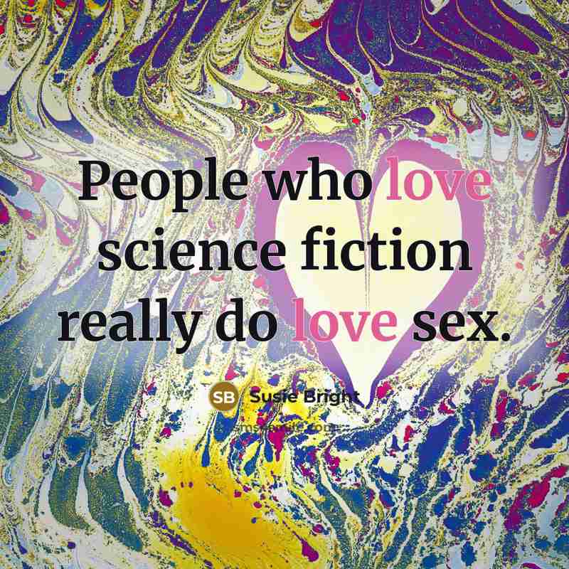 “People who love science fiction really do love sex.…” quote by Susie Bright