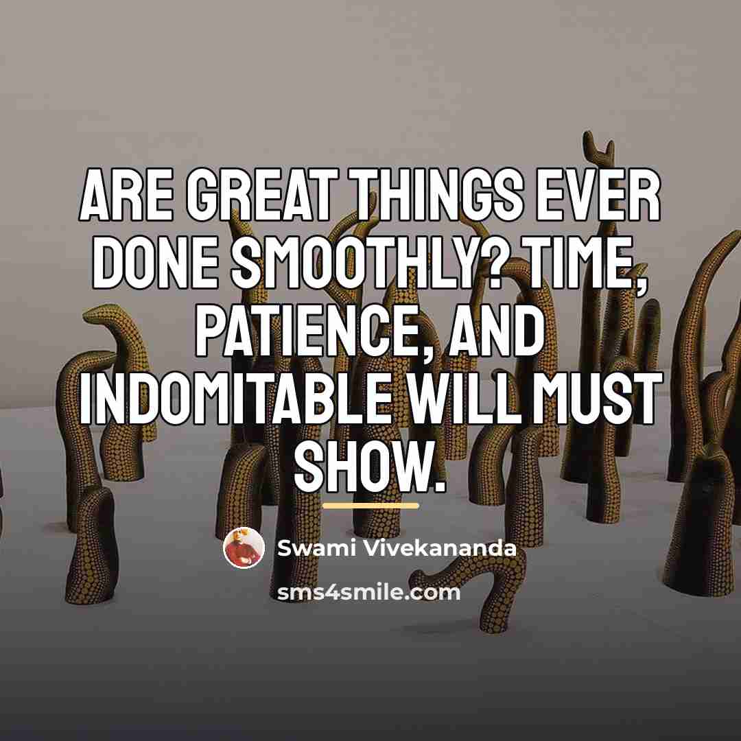 “Are great things ever done smoothly? Time, patience, and indomitable…” quote by Swami Vivekananda